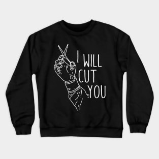 I Will Cut You Crewneck Sweatshirt